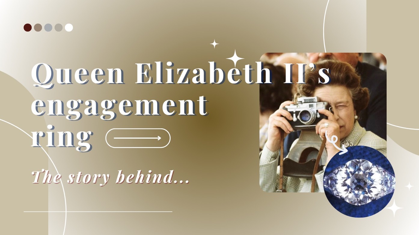 【皇室的珠光寶盒】伊莉莎白女王二世訂婚戒指背後的故事  What’s the story behind Queen Elizabeth II’s engagement ring